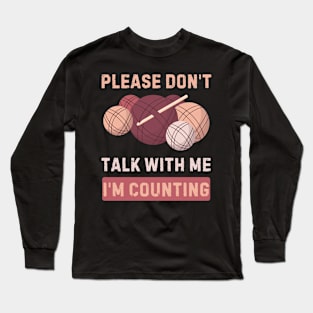 Don't talk to me I'm counting funny crochet knitting Long Sleeve T-Shirt